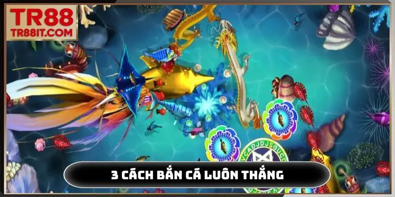 3 cách bắn cá luôn thắng