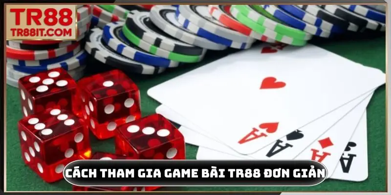 Cách tham gia game bài TR88 siêu đơn giản