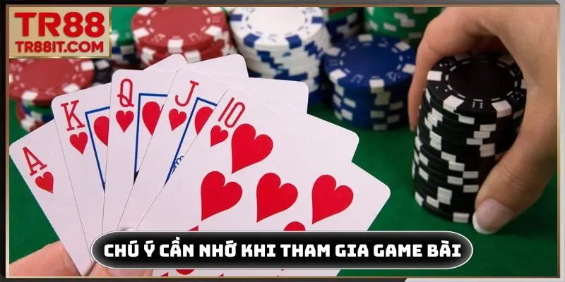 Chú ý cần nhớ khi tham gia game bài TR88