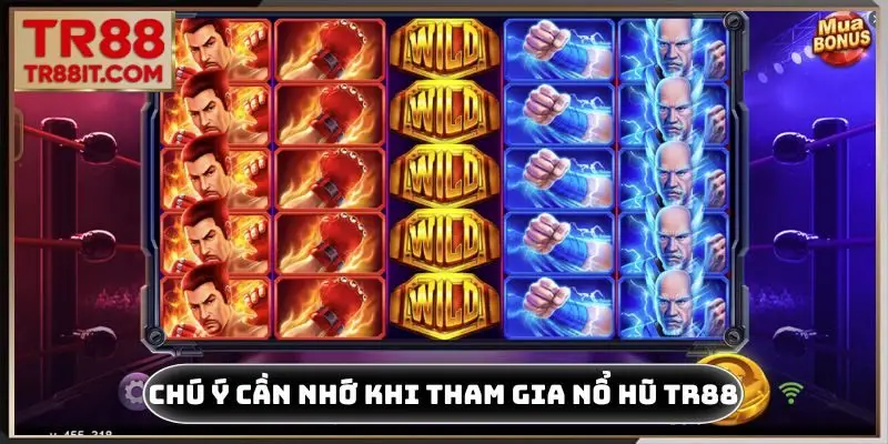 Chú ý cần nhớ khi tham gia nổ hũ TR88