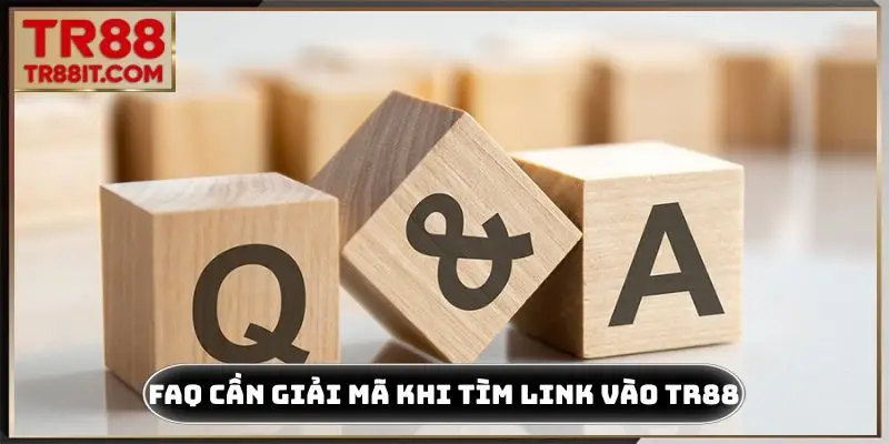 FAQ cần giải mã khi tìm link vào TR88