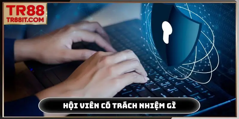 Hội viên có trách nhiệm gì để duy trì chính sách bảo mật