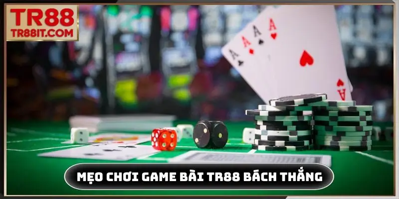 Mẹo chơi game bài TR88 bách chiến bách thắng