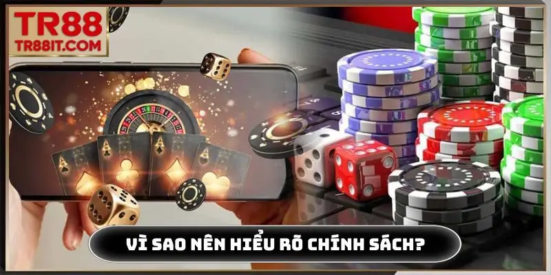 Vì sao nên hiểu rõ chính sách chơi có trách nhiệm?